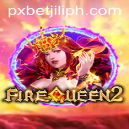 Unveiling FireQueen2: The Thrilling Slot Adventure by PXBET JILI