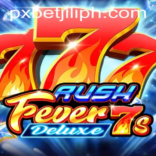 Exploring RushFever7sDeluxe: The Thrilling Gaming Experience with PXBET JILI