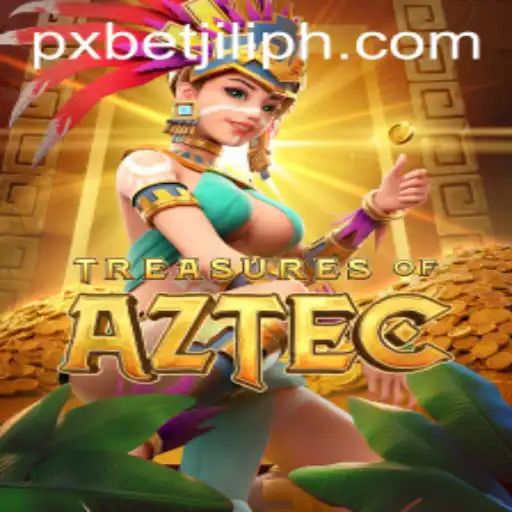 Explore the Exciting World of Treasures of Aztec with PXBET JILI